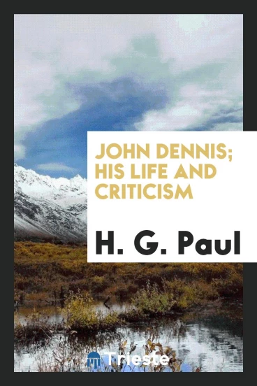 John Dennis; his life and criticism