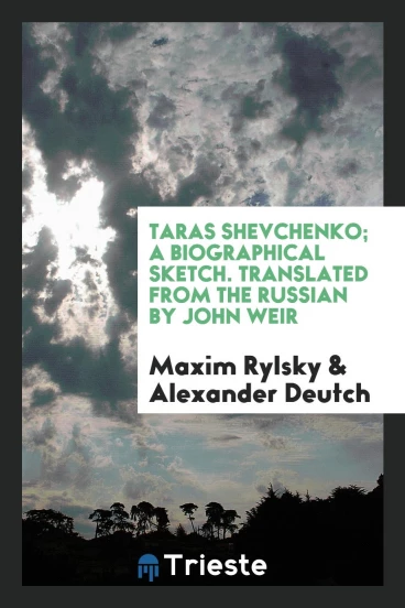 Taras Shevchenko; a biographical sketch. Translated from the Russian by John Weir
