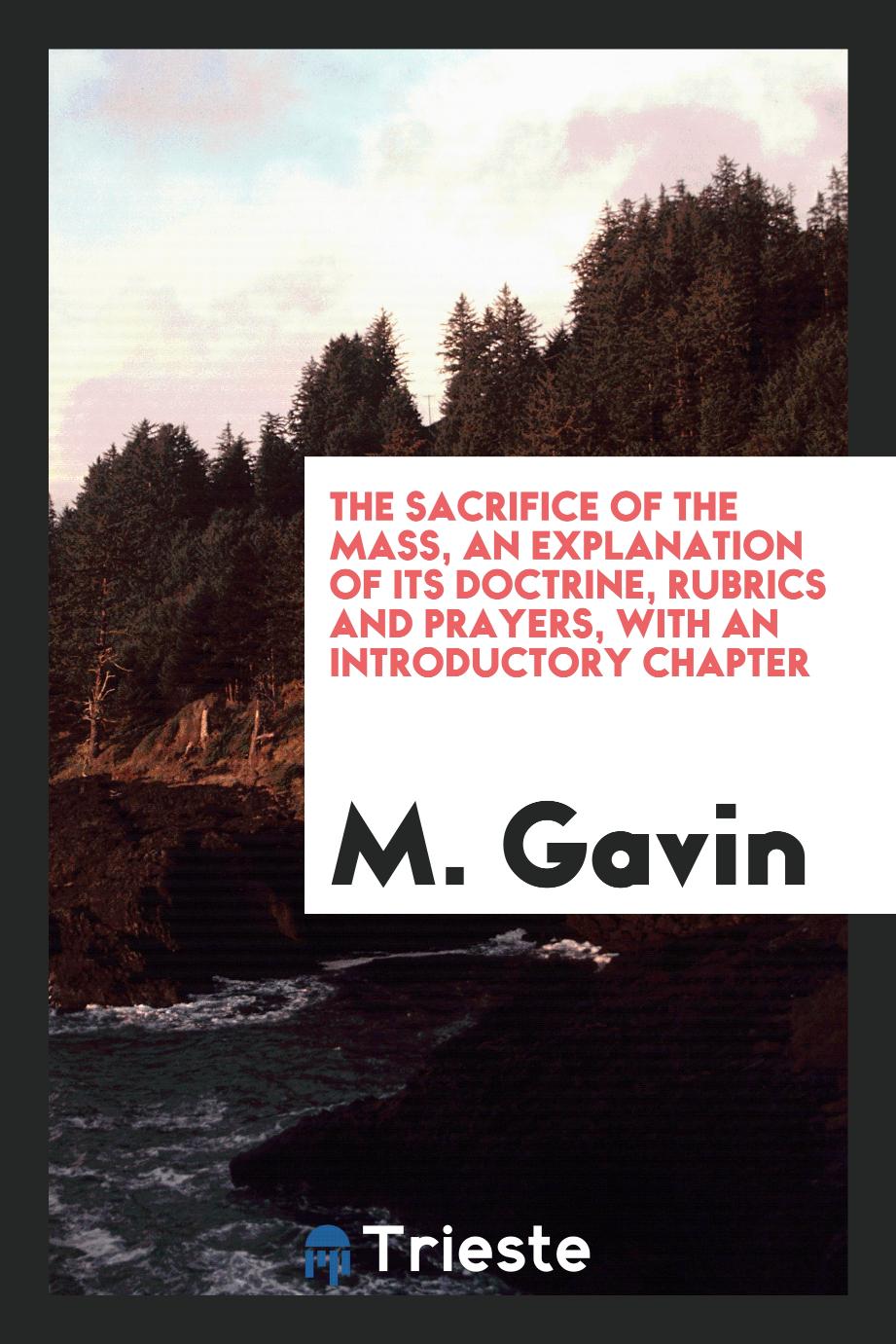 The Sacrifice of the mass, an explanation of its doctrine, rubrics and prayers, with an introductory chapter