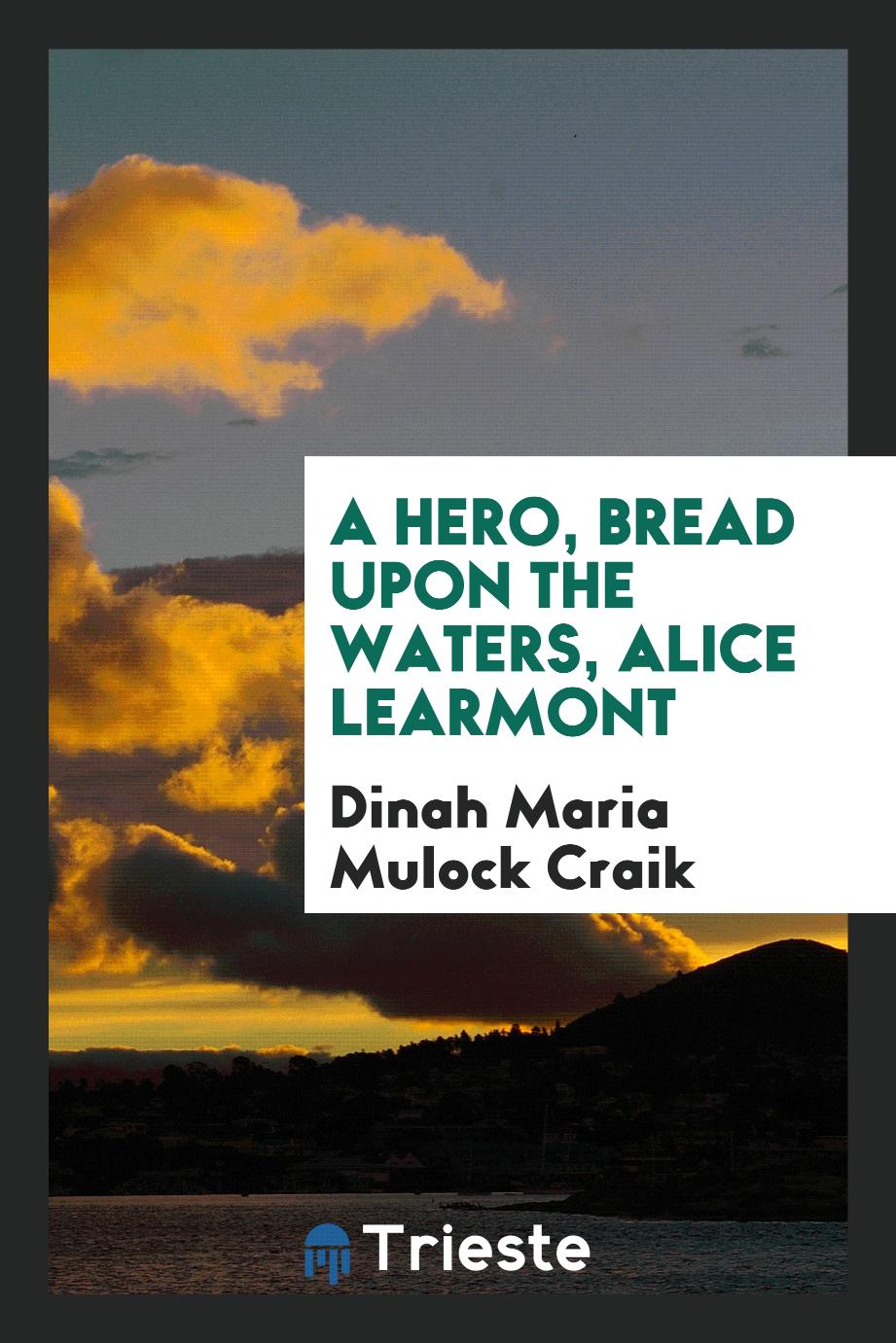 A hero, Bread upon the waters, Alice Learmont
