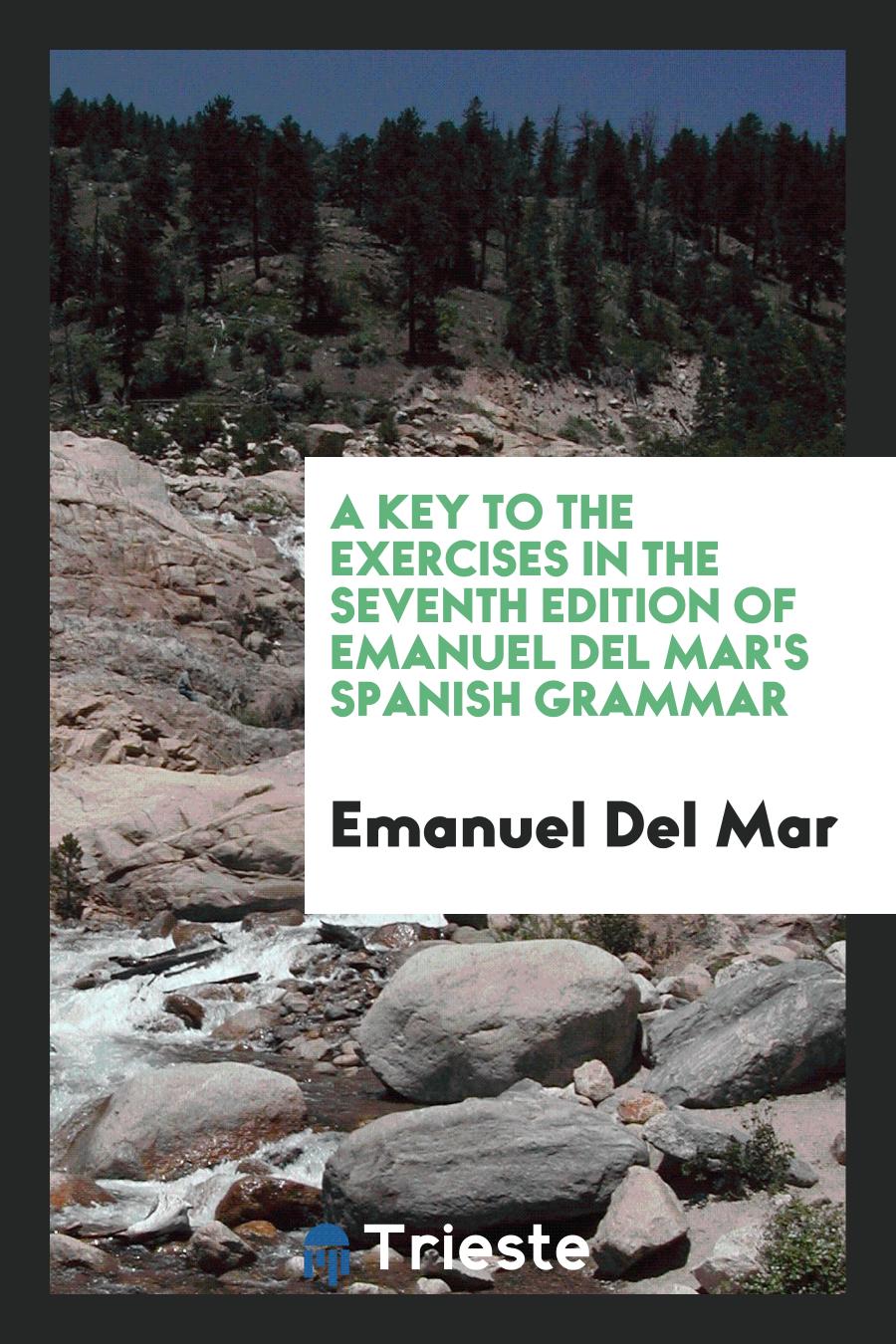 A key to the exercises in the seventh edition of emanuel del mar's spanish grammar