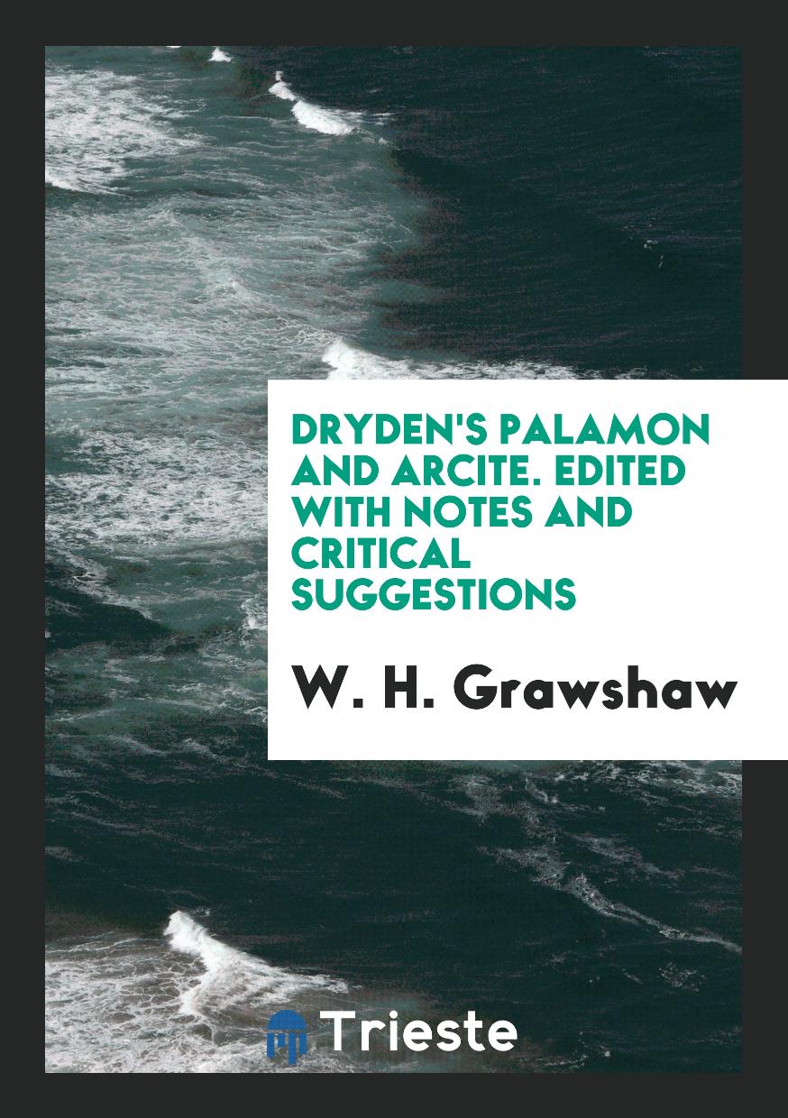 Dryden's Palamon and Arcite. Edited with Notes and Critical Suggestions