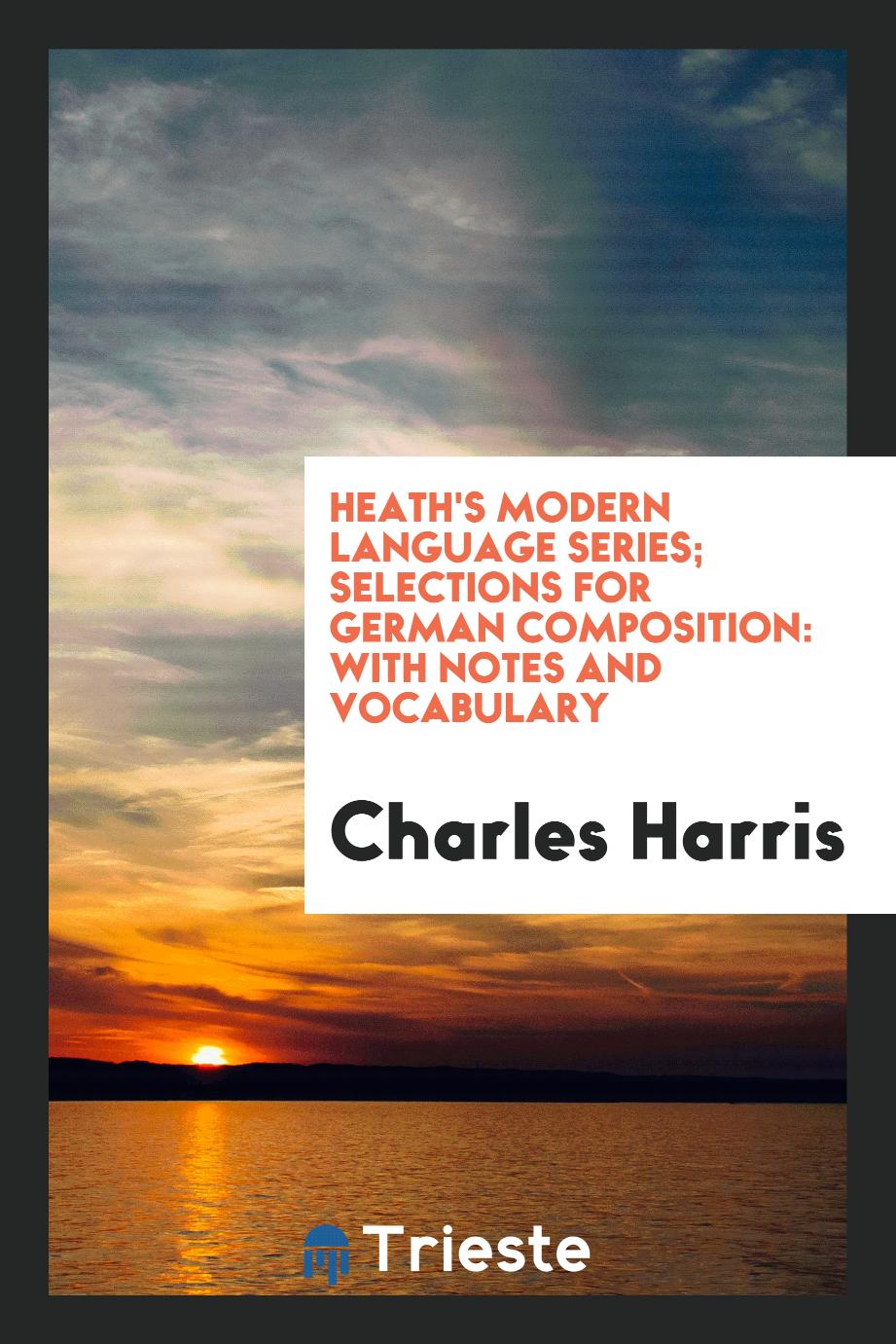 Heath's Modern Language Series; Selections for German Composition: With Notes and Vocabulary
