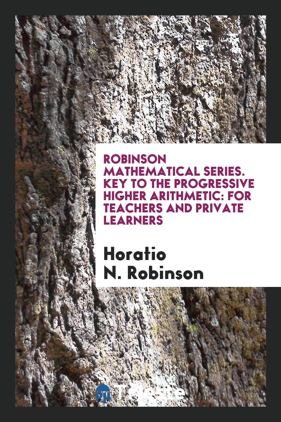Robinson Mathematical Series. Key to the Progressive Higher Arithmetic: For Teachers and Private Learners