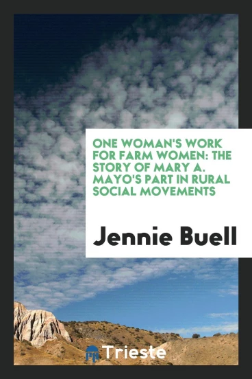 One Woman's Work for Farm Women: The Story of Mary A. Mayo's Part in Rural Social Movements