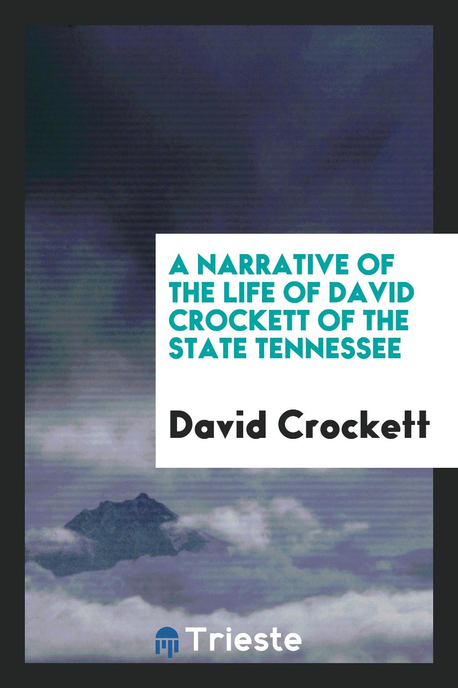 A narrative of the life of David Crockett of the state Tennessee