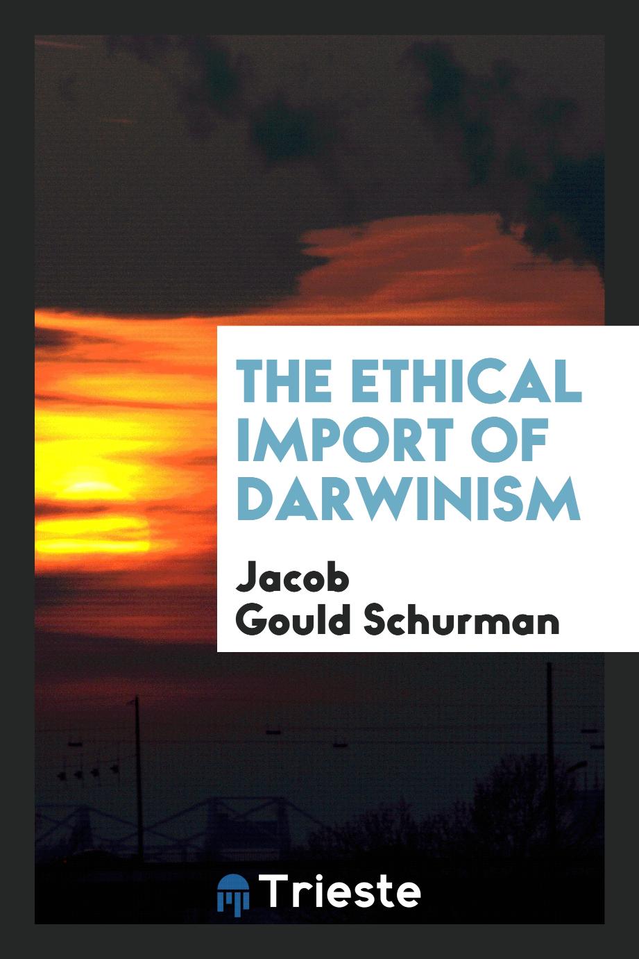 The ethical import of Darwinism