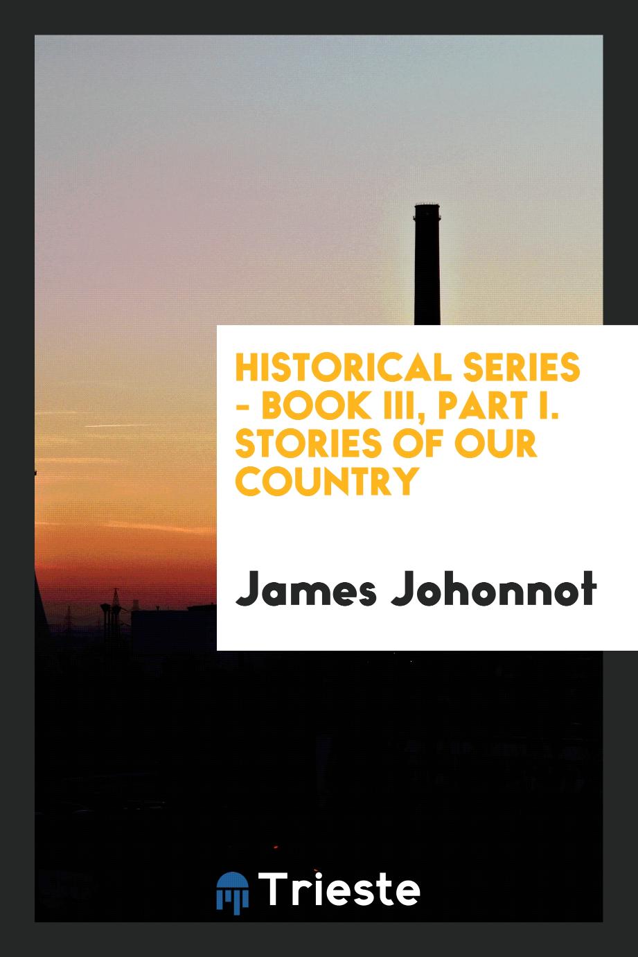 Historical Series - Book III, Part I. Stories of our country