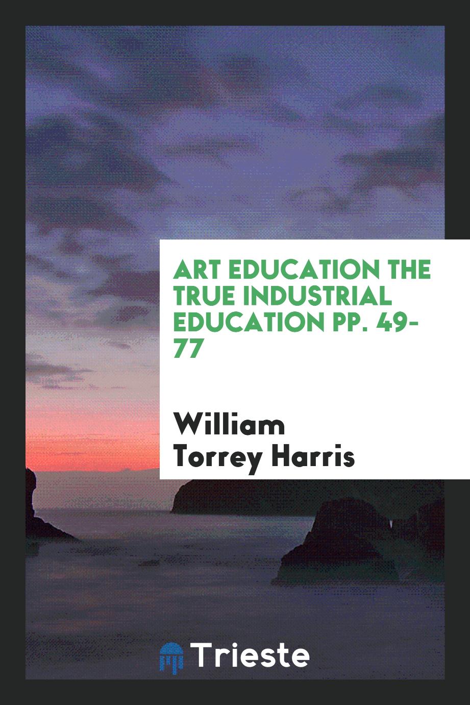 Art Education the True Industrial Education pp. 49-77