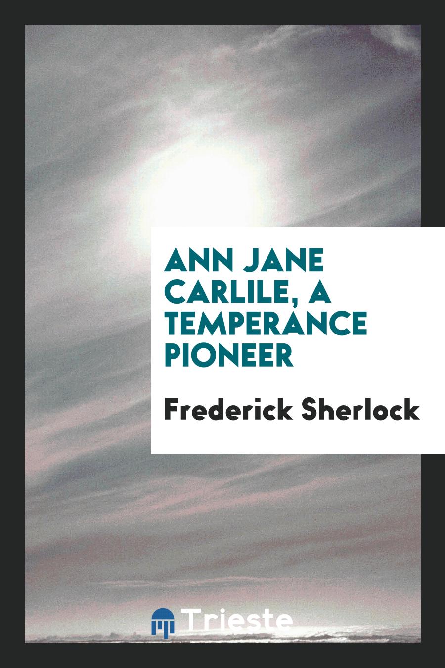 Ann Jane Carlile, a Temperance Pioneer
