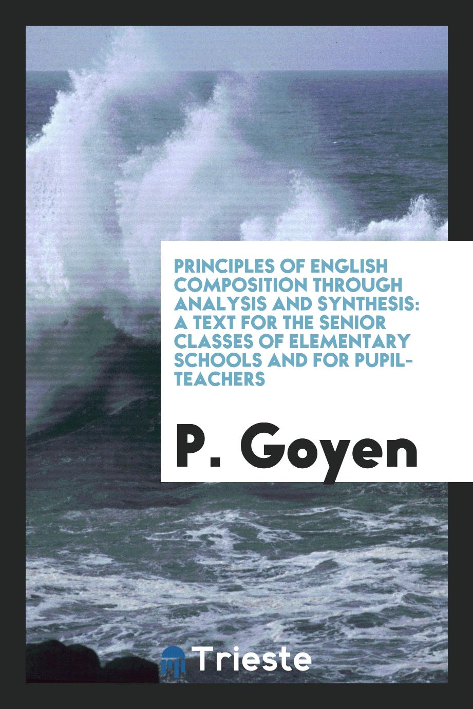 Principles of English Composition Through Analysis and Synthesis: A Text for the Senior Classes of Elementary Schools and for Pupil-Teachers