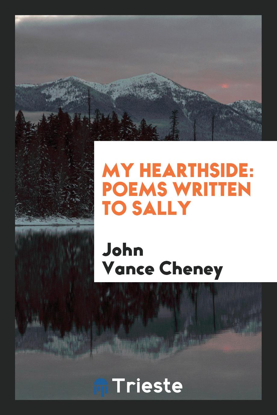 My Hearthside: Poems Written to Sally