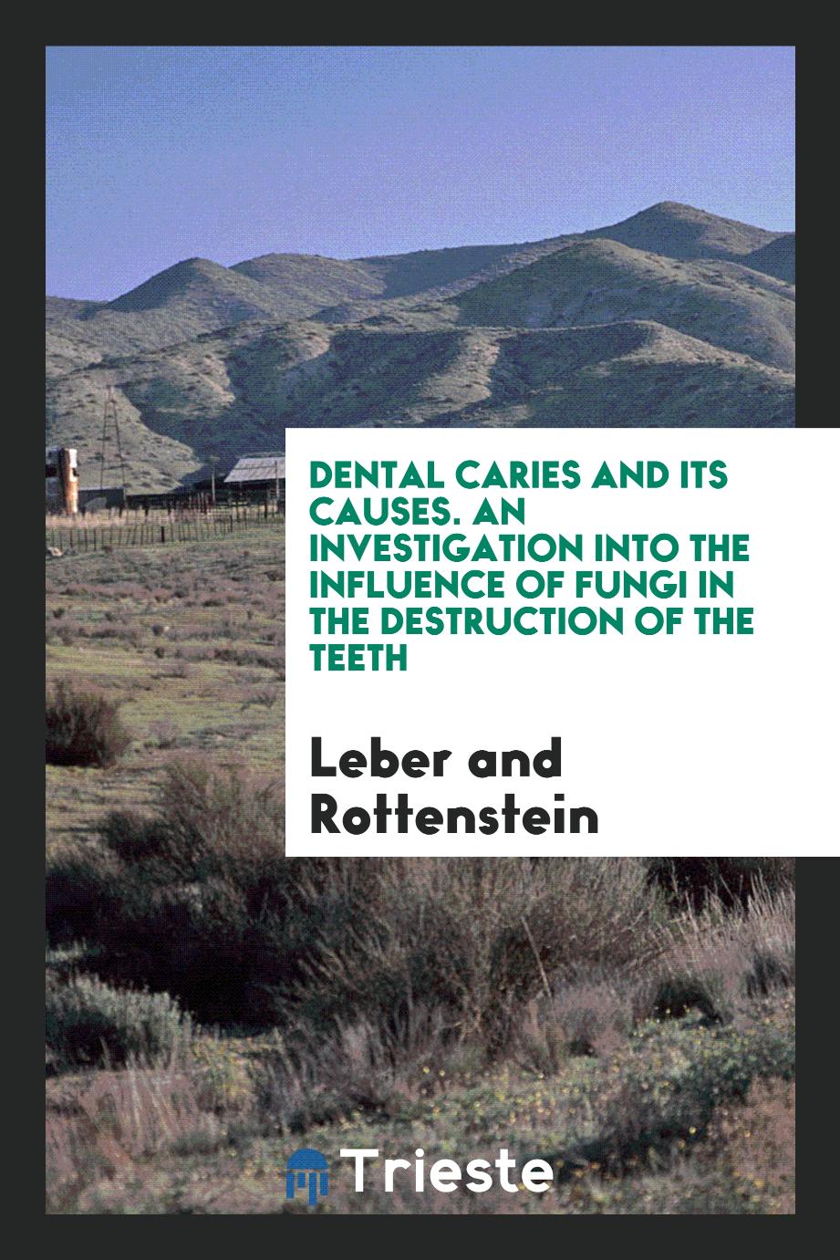 Dental Caries and Its Causes. An Investigation into the Influence of Fungi in the Destruction of the Teeth