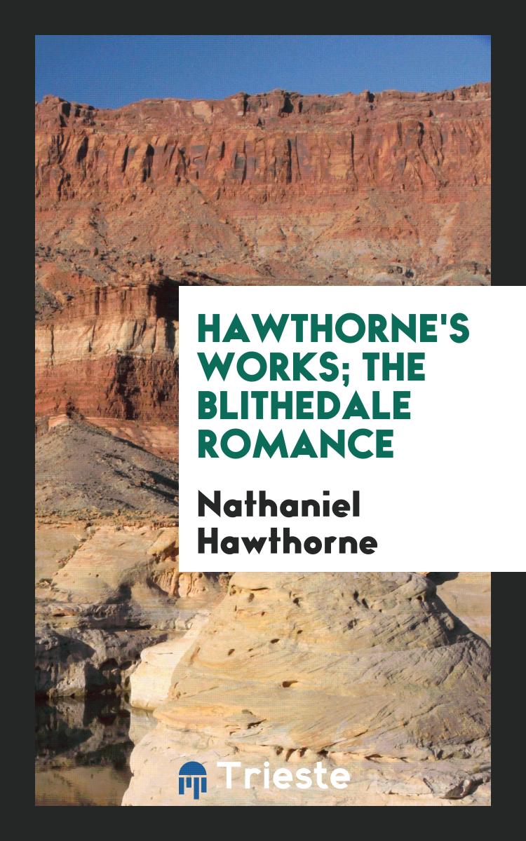 Hawthorne's Works; The Blithedale Romance