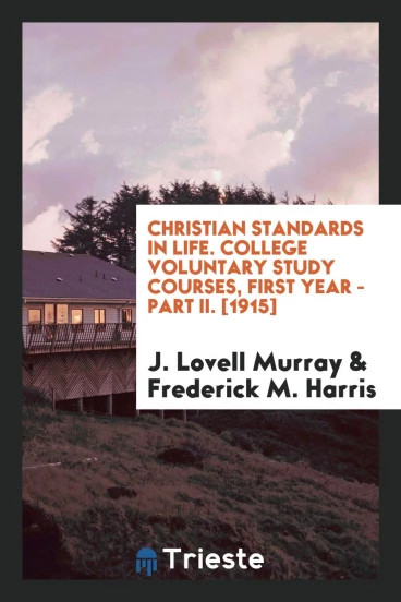 Christian Standards in Life. College Voluntary Study Courses, First Year - Part II. [1915]