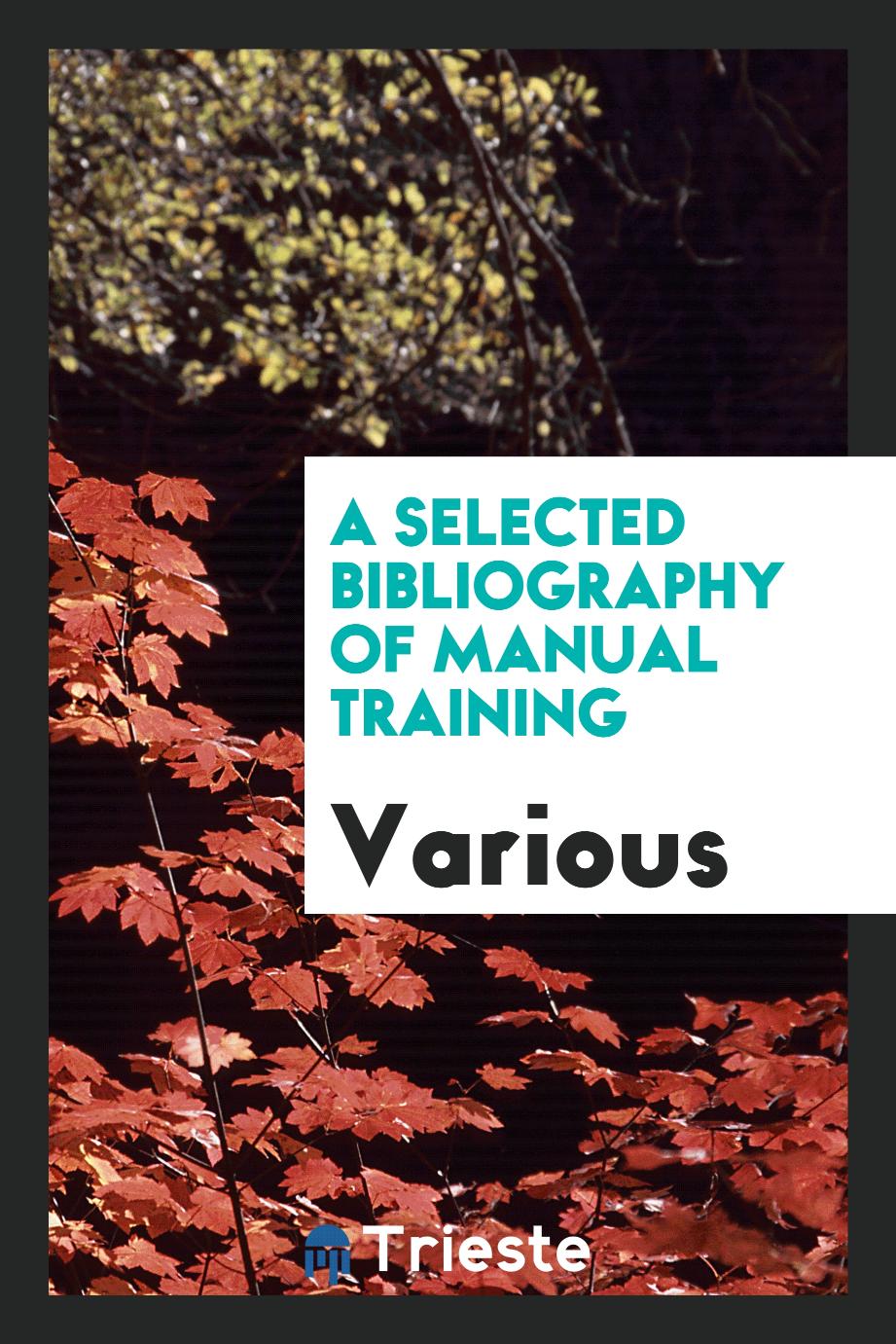 A Selected bibliography of manual training