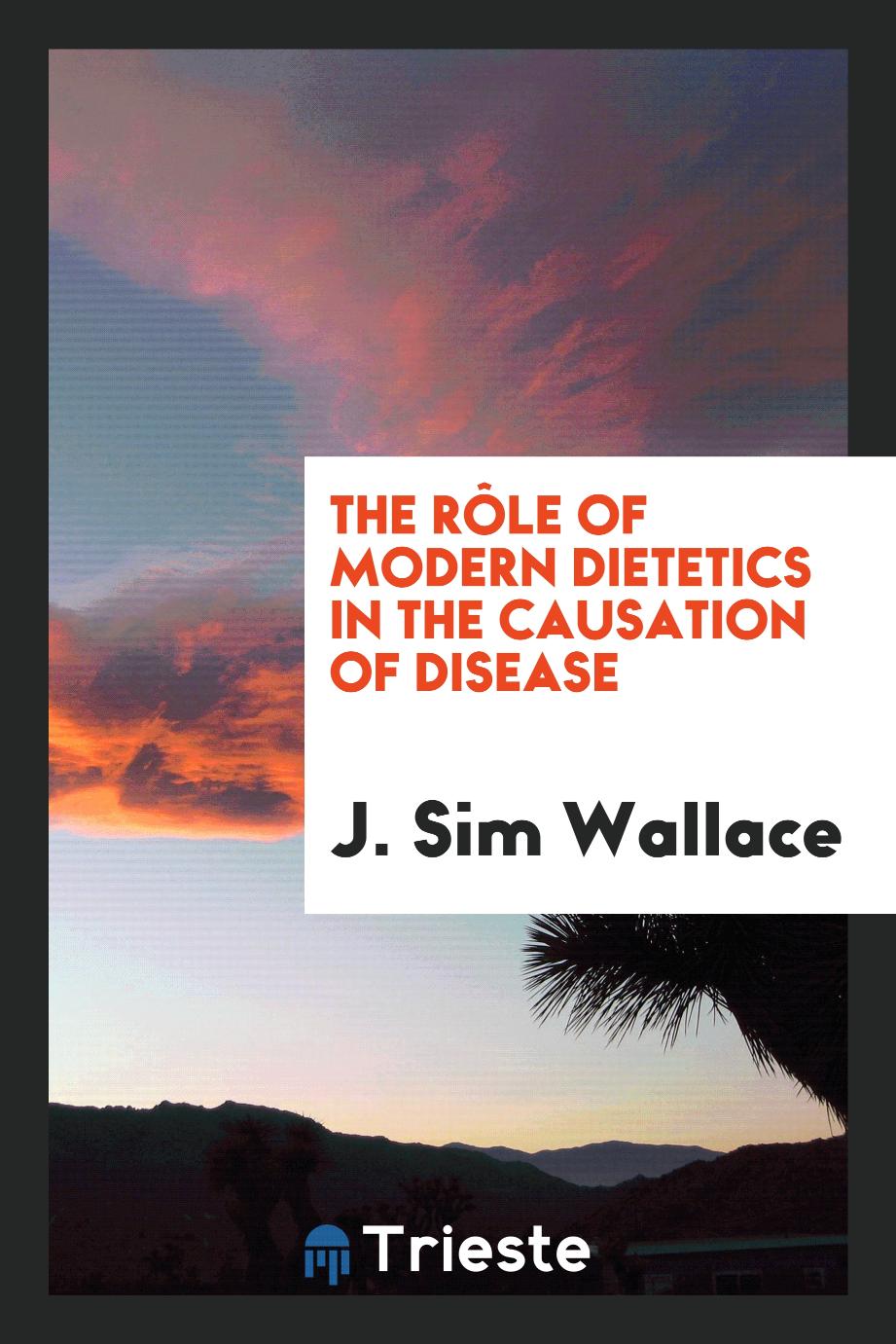The Rôle of Modern Dietetics in the Causation of Disease