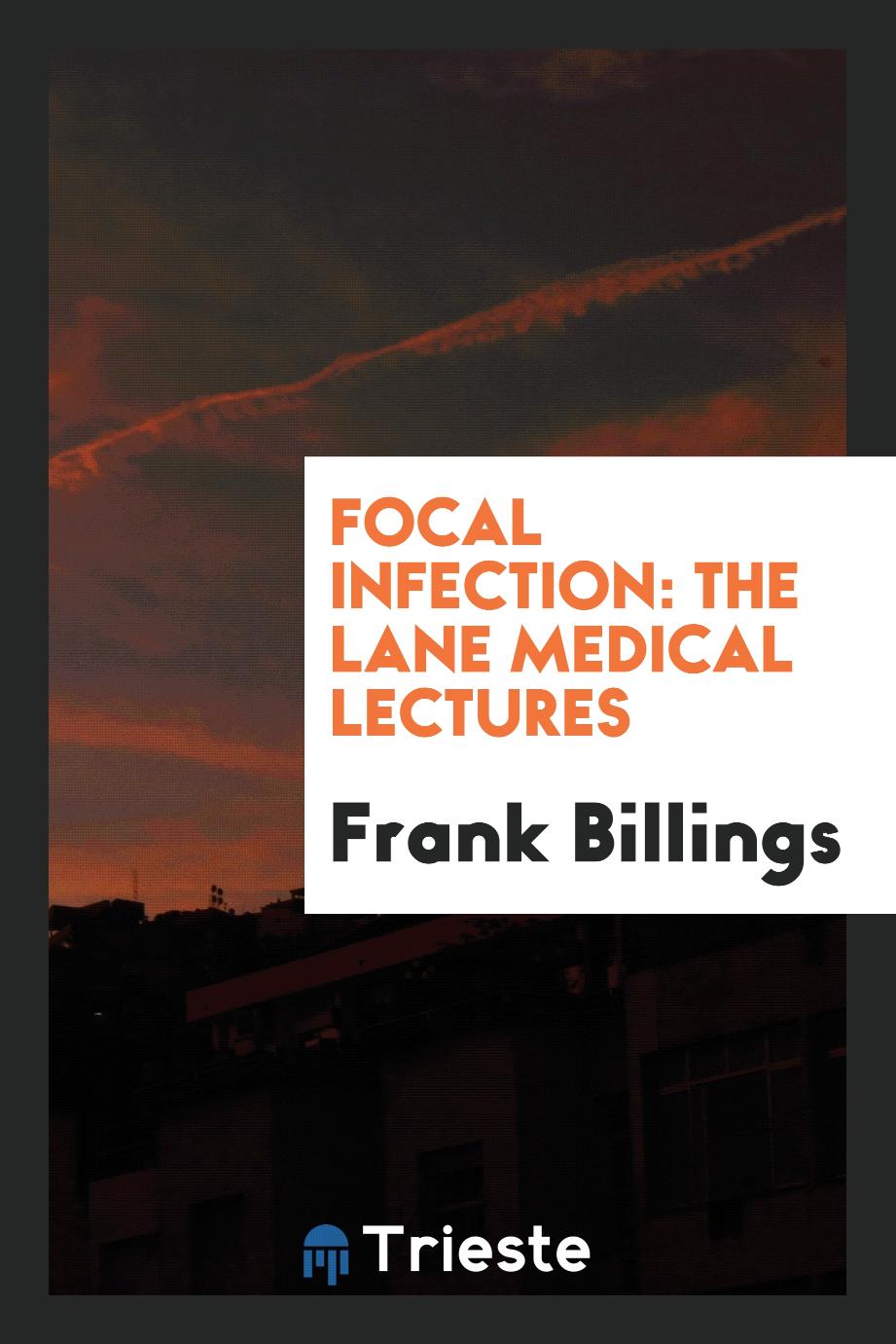 Focal Infection: The Lane Medical Lectures