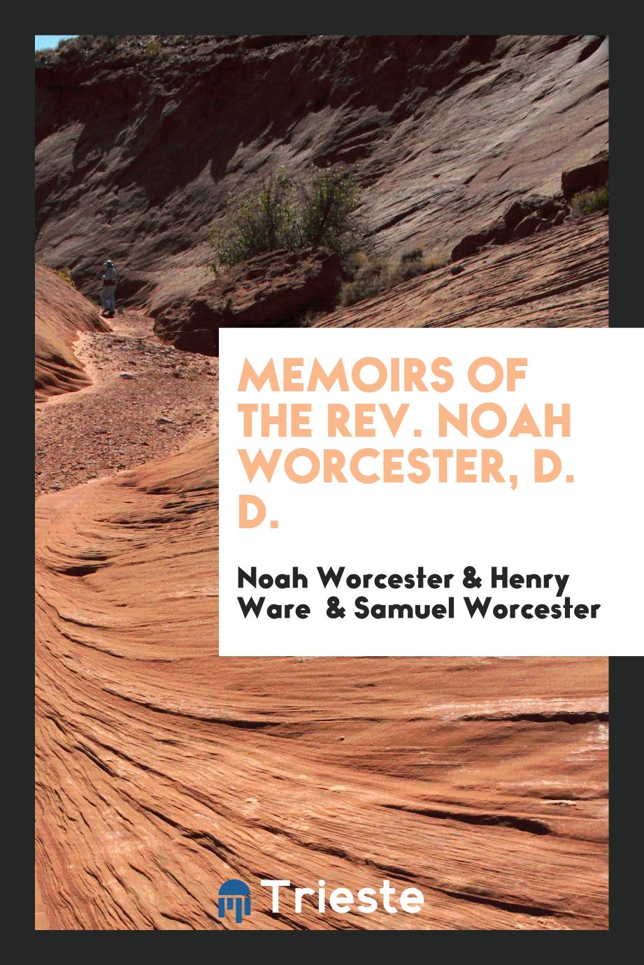 Memoirs of the Rev. Noah Worcester, D. D.