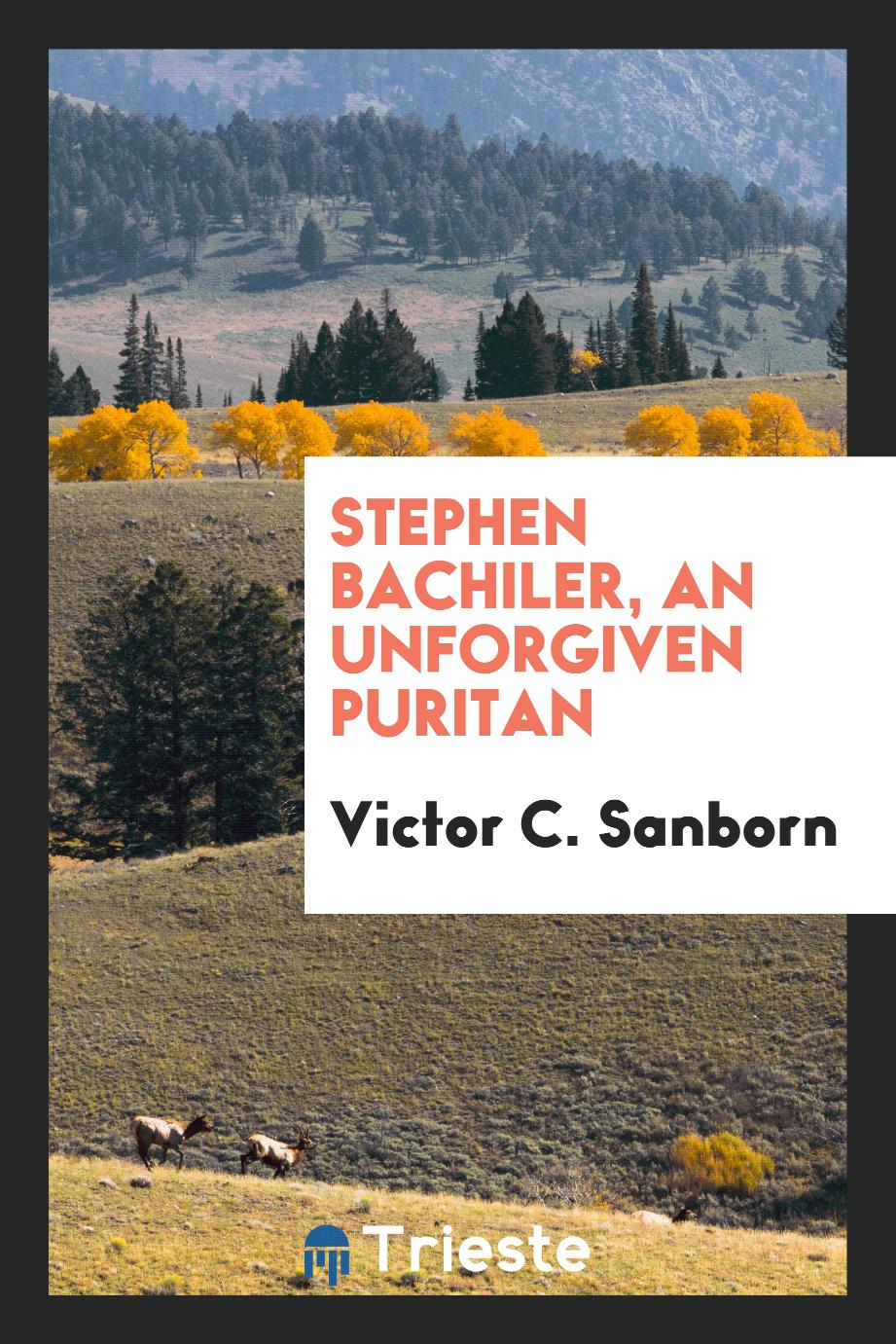 Stephen Bachiler, an unforgiven Puritan