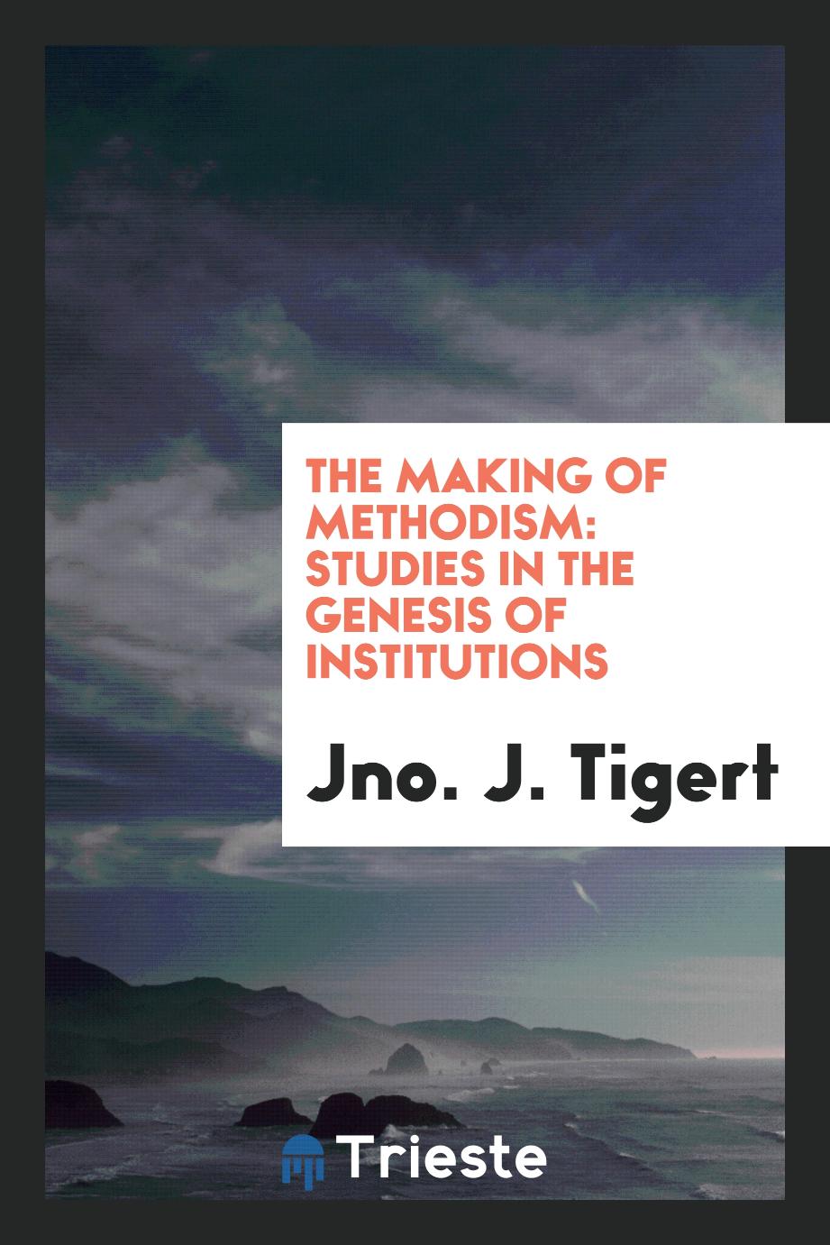 The making of Methodism: studies in the genesis of institutions