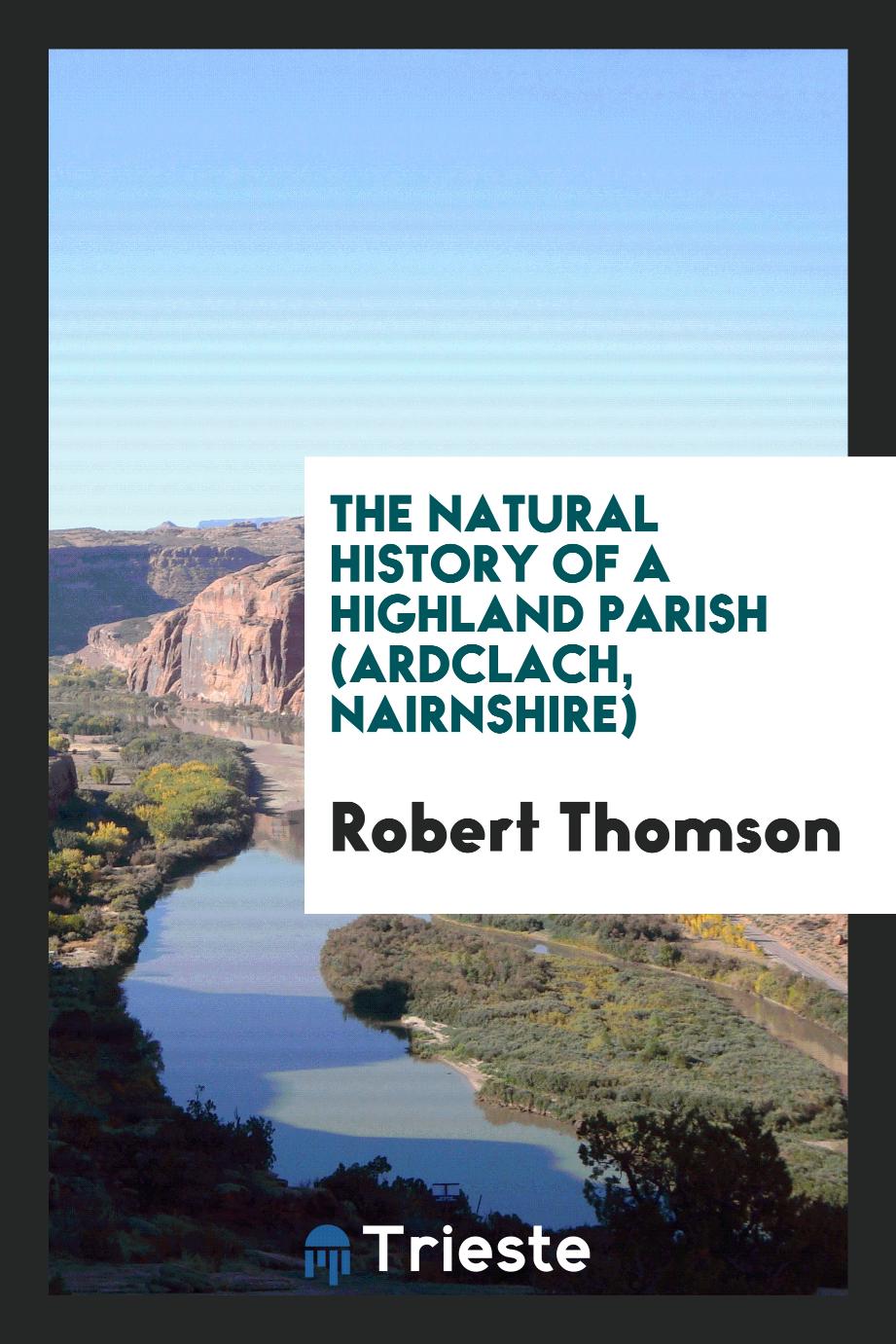 The Natural History of a Highland Parish (Ardclach, Nairnshire)