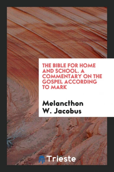 The Bible for Home and School. A Commentary on the Gospel According to Mark
