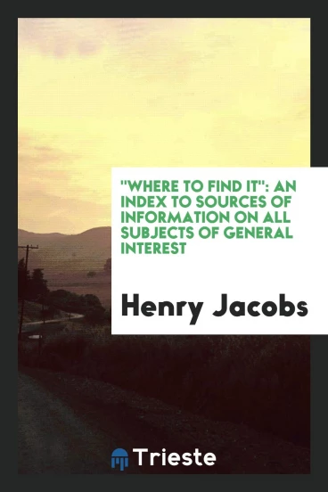 "Where to find it": an index to sources of information on all subjects of general interest