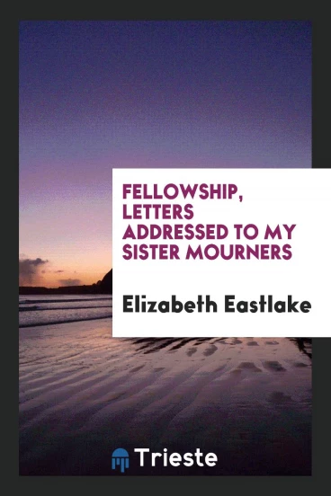 Fellowship, Letters Addressed to my Sister Mourners