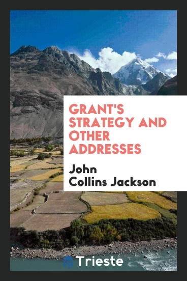 Grant's Strategy and Other Addresses
