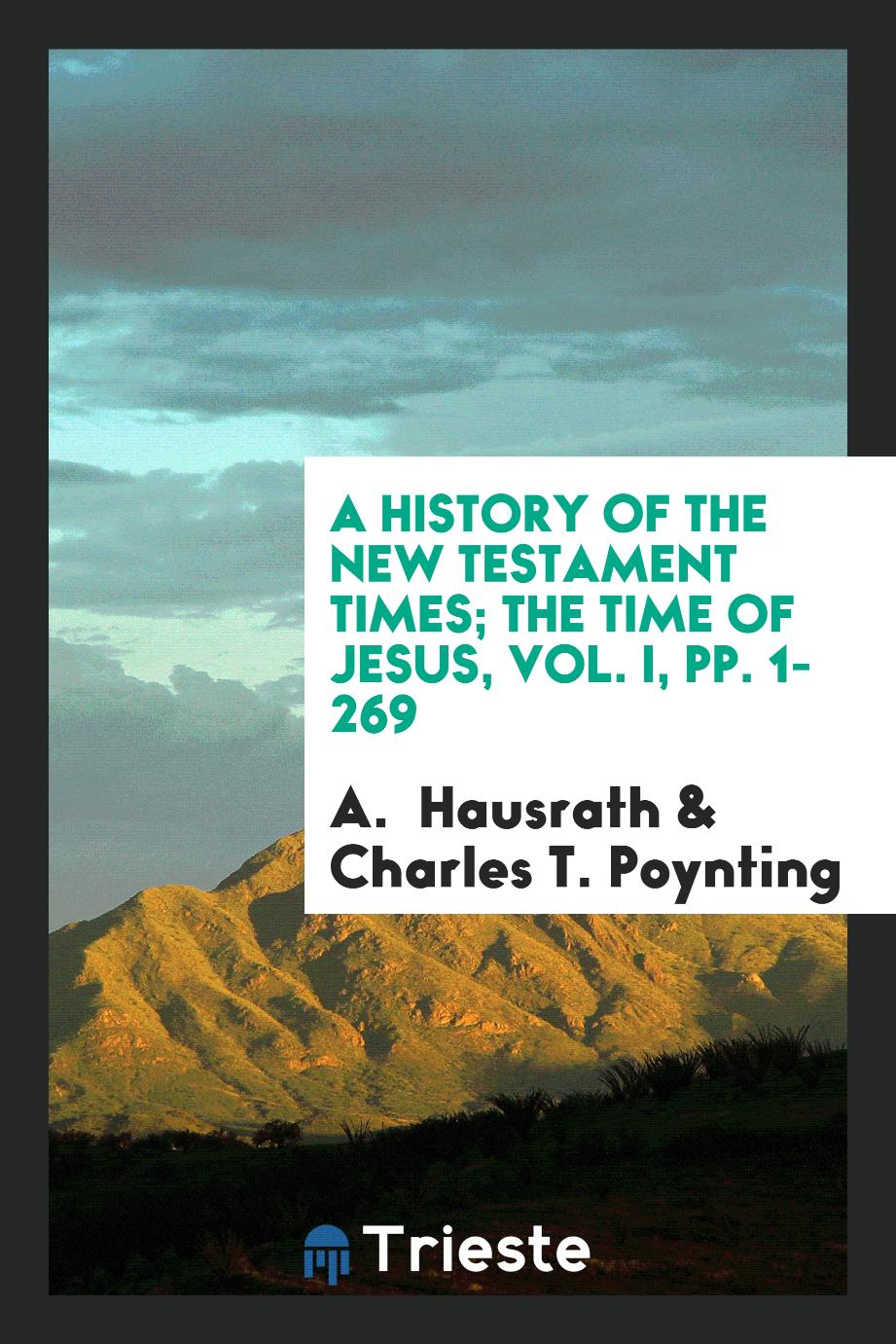 A History of the New Testament Times; The Time of Jesus, Vol. I, pp. 1-269