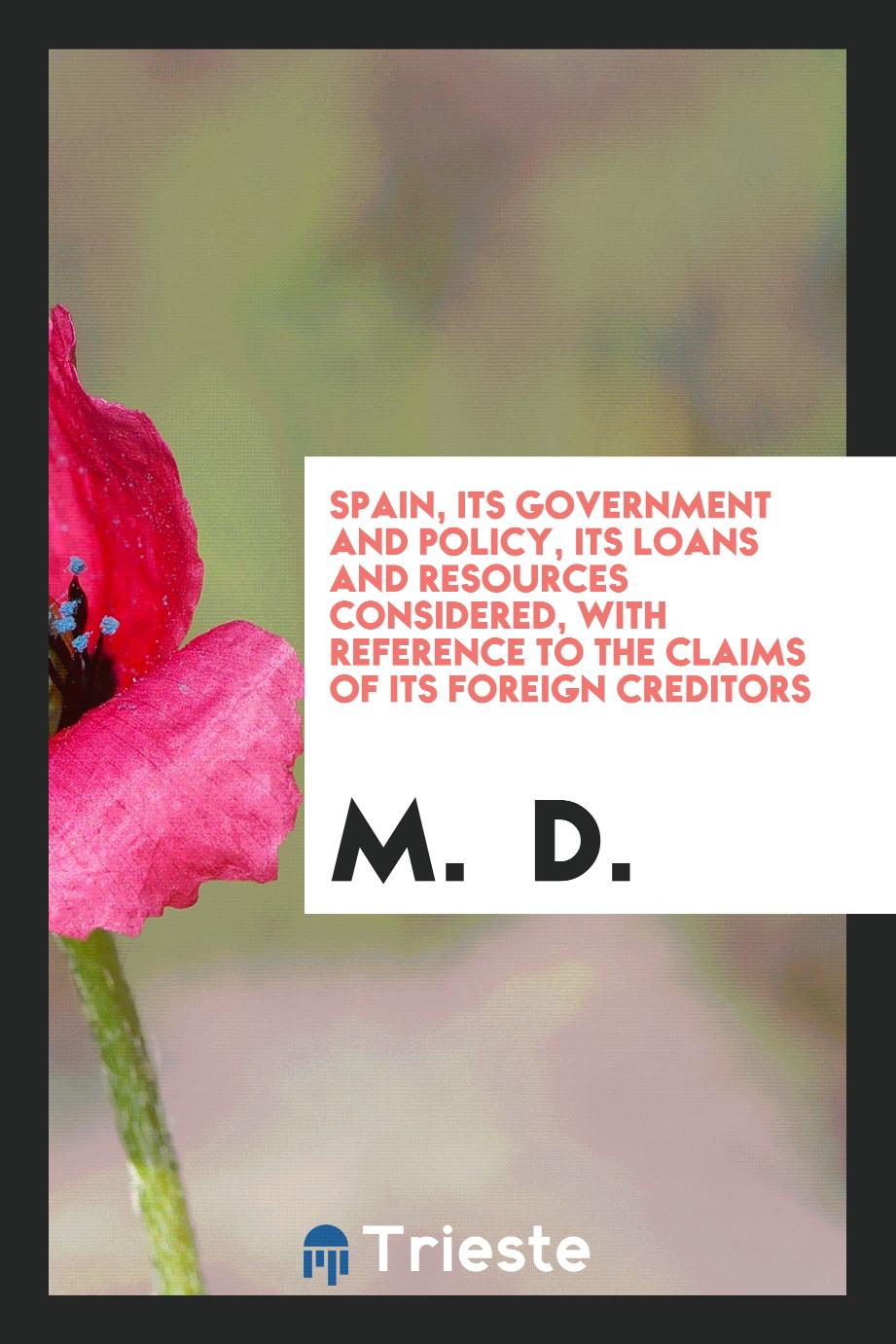 Spain, its government and policy, its loans and resources considered, with reference to the claims of its foreign creditors