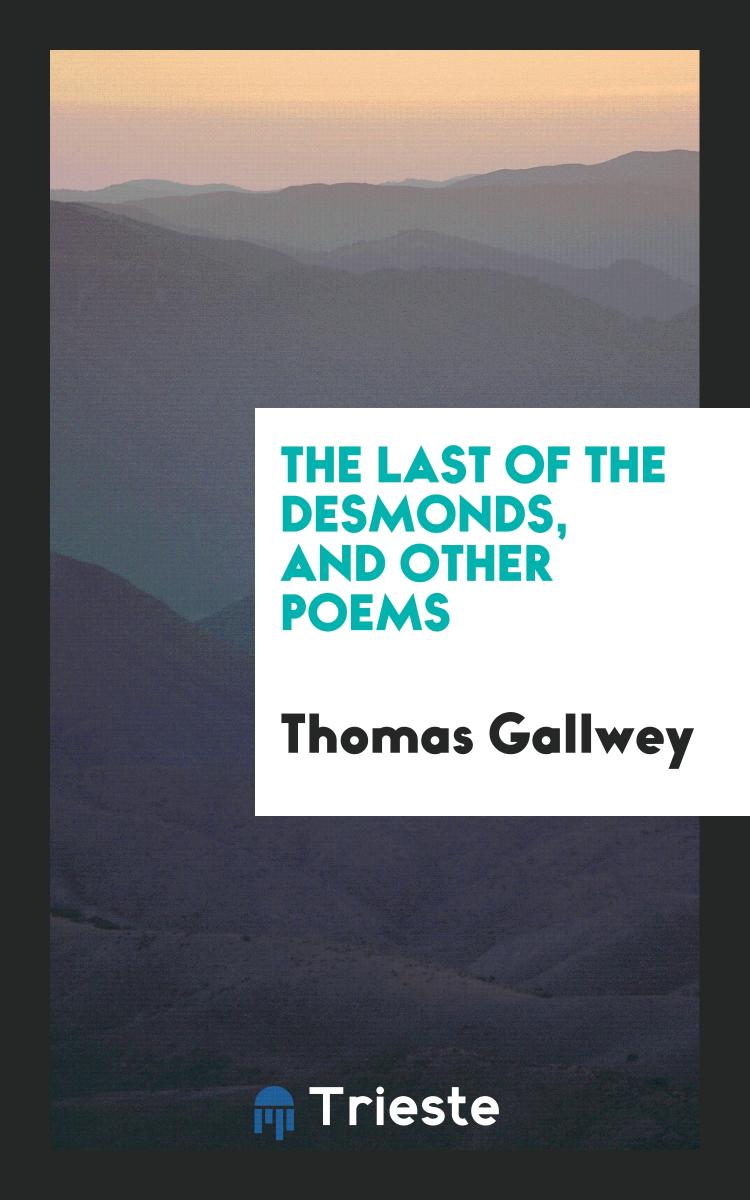 The Last of the Desmonds, And Other Poems