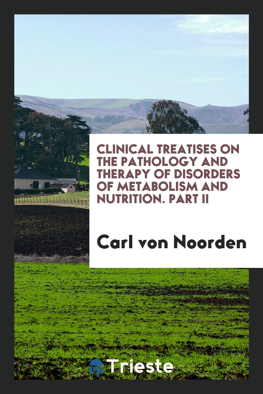 Clinical Treatises on the Pathology and Therapy of Disorders of Metabolism and Nutrition. Part II