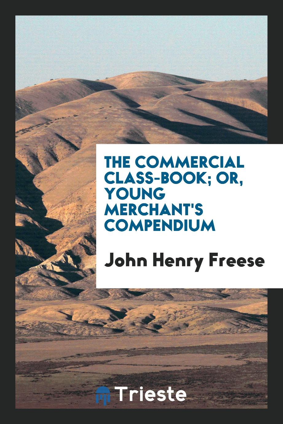 The Commercial Class-Book; Or, Young Merchant's Compendium