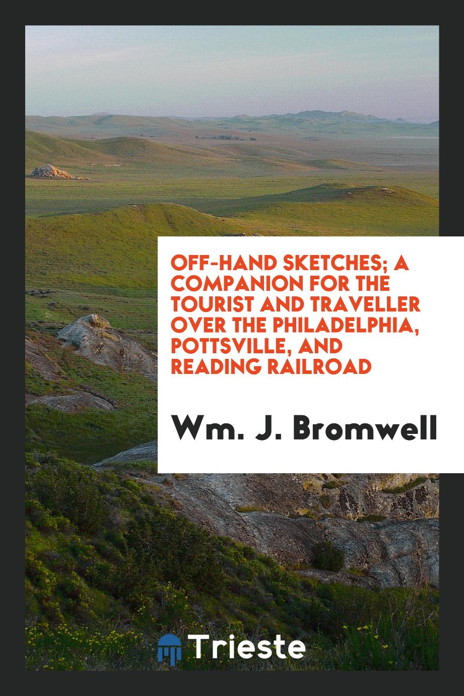 Off-hand sketches; a companion for the tourist and traveller over the Philadelphia, Pottsville, and Reading railroad