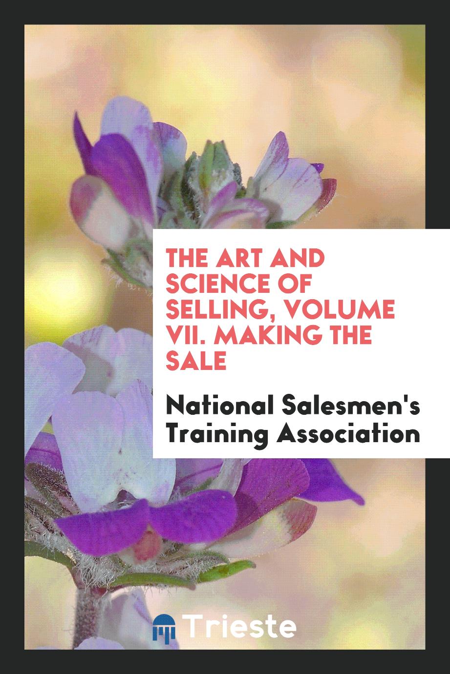 The Art and Science of Selling, Volume VII. Making the Sale