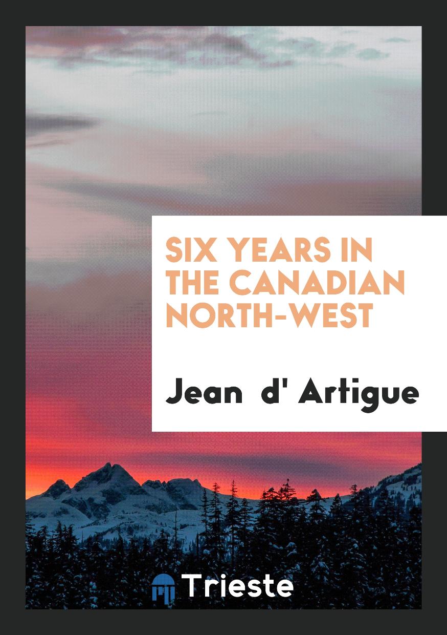 Six Years in the Canadian North-West