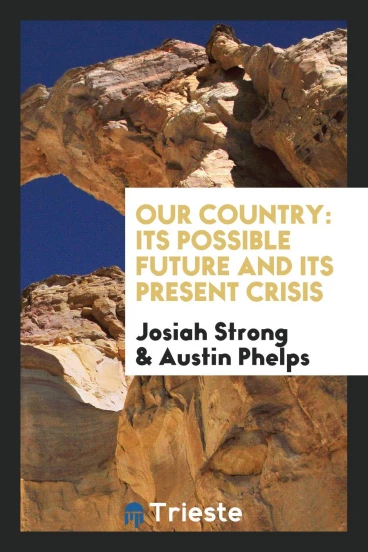 Our Country: Its Possible Future and Its Present Crisis