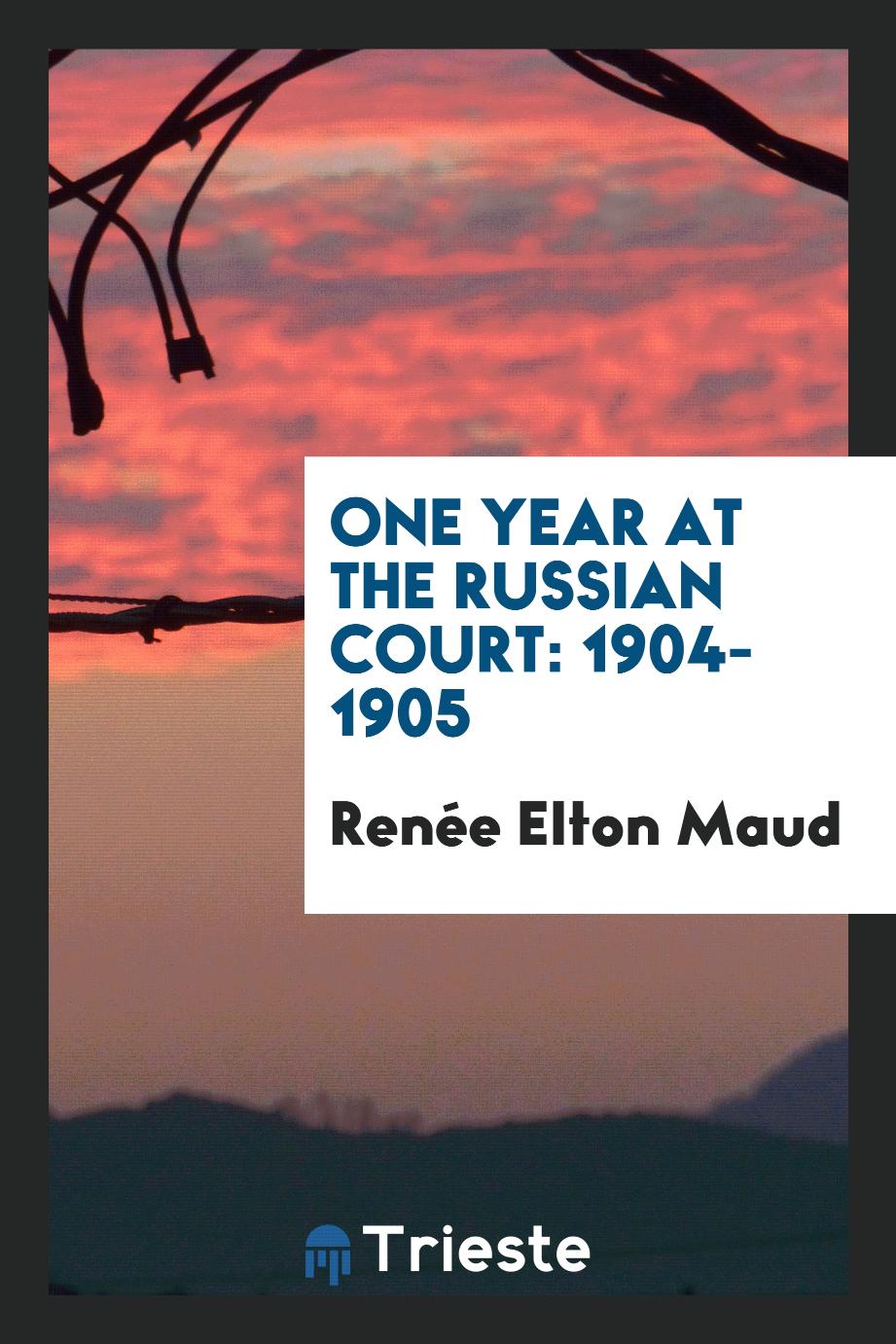 One year at the Russian court: 1904-1905