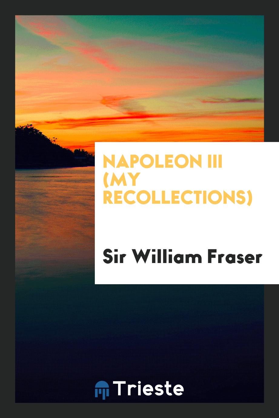 Napoleon III (my recollections)