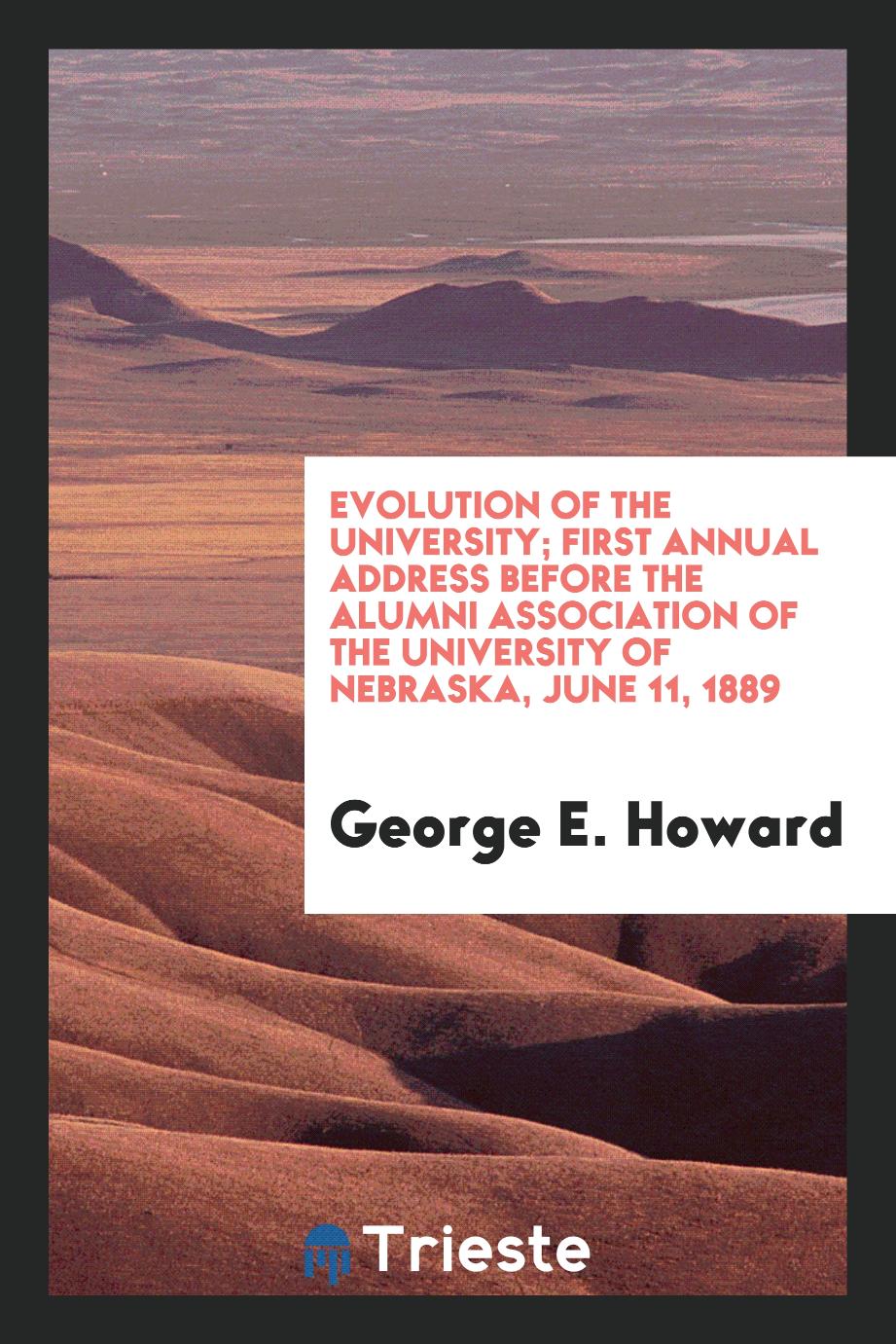 Evolution of the university; first annual address before the Alumni association of the University of Nebraska, June 11, 1889