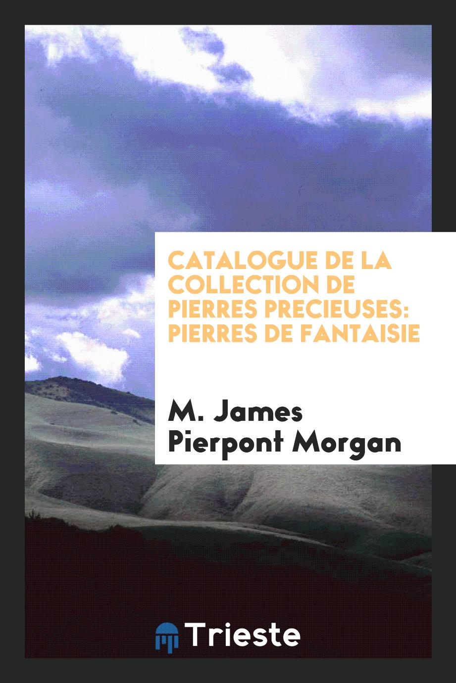 Catalogue de la Collection de Pierres Precieuses: Pierres de Fantaisie