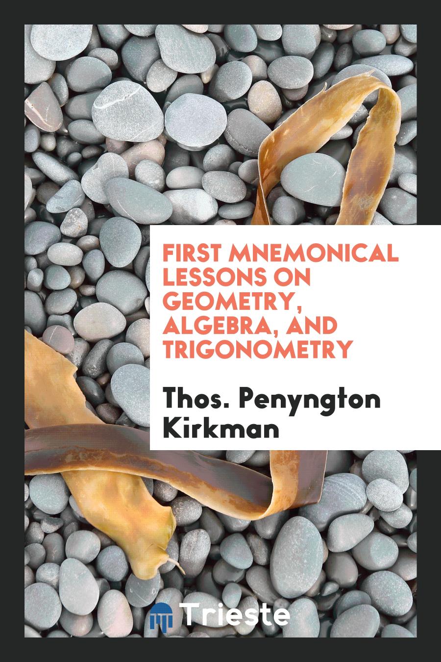First Mnemonical Lessons on Geometry, Algebra, and Trigonometry