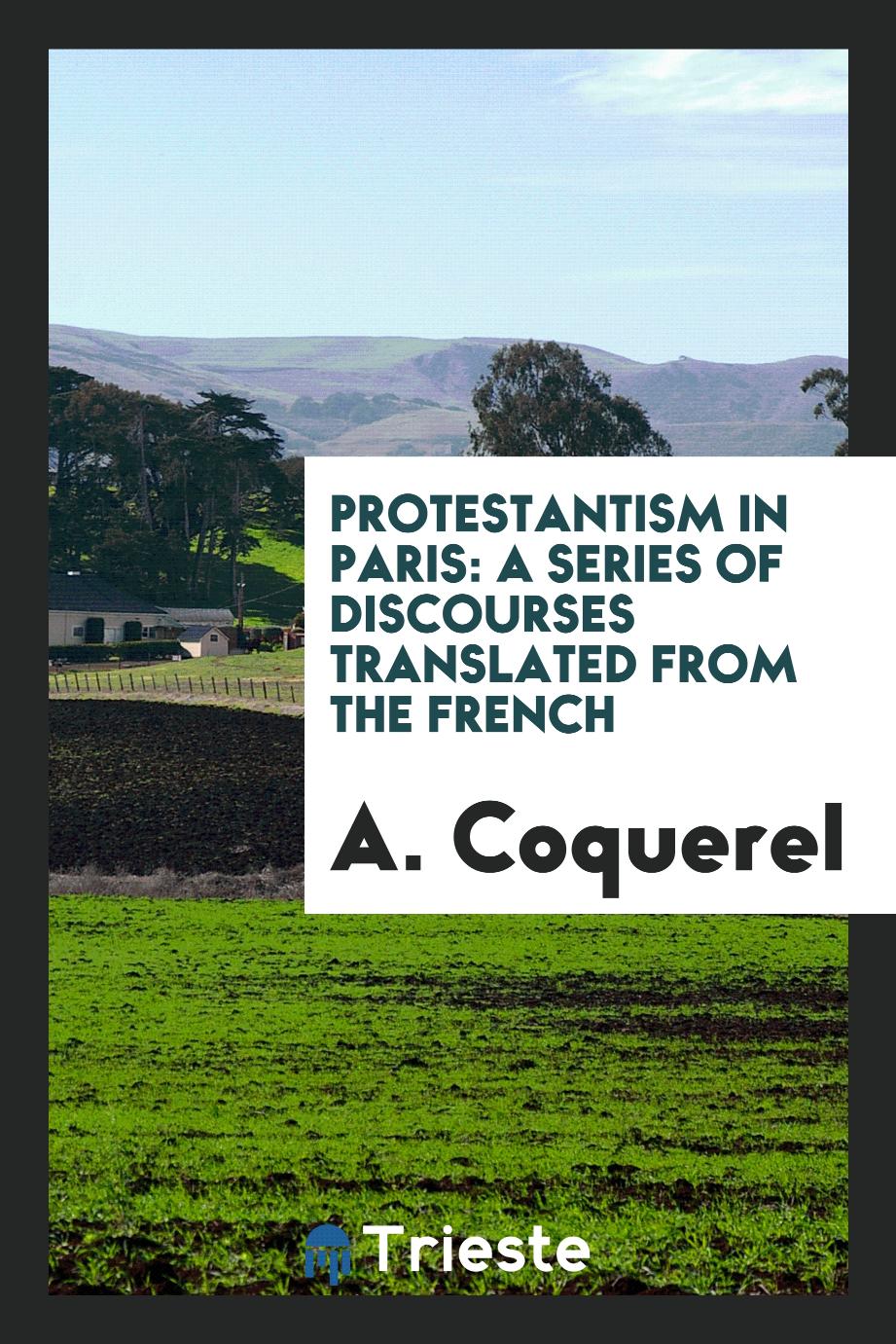 Protestantism in Paris: A Series of Discourses Translated from the French