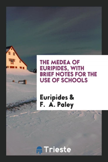 The Medea of Euripides, with Brief Notes for the Use of Schools