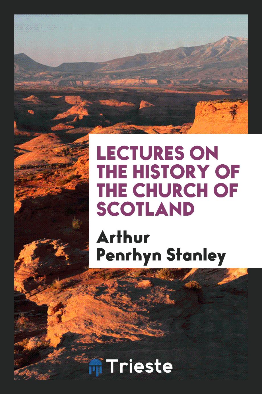 Lectures on the history of the Church of Scotland