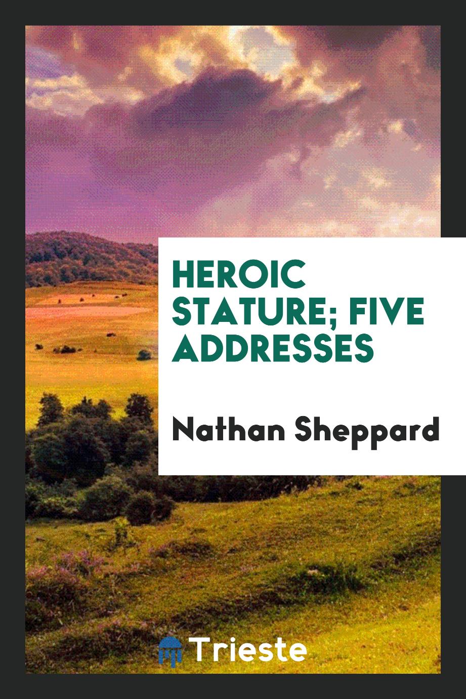 Heroic stature; five addresses