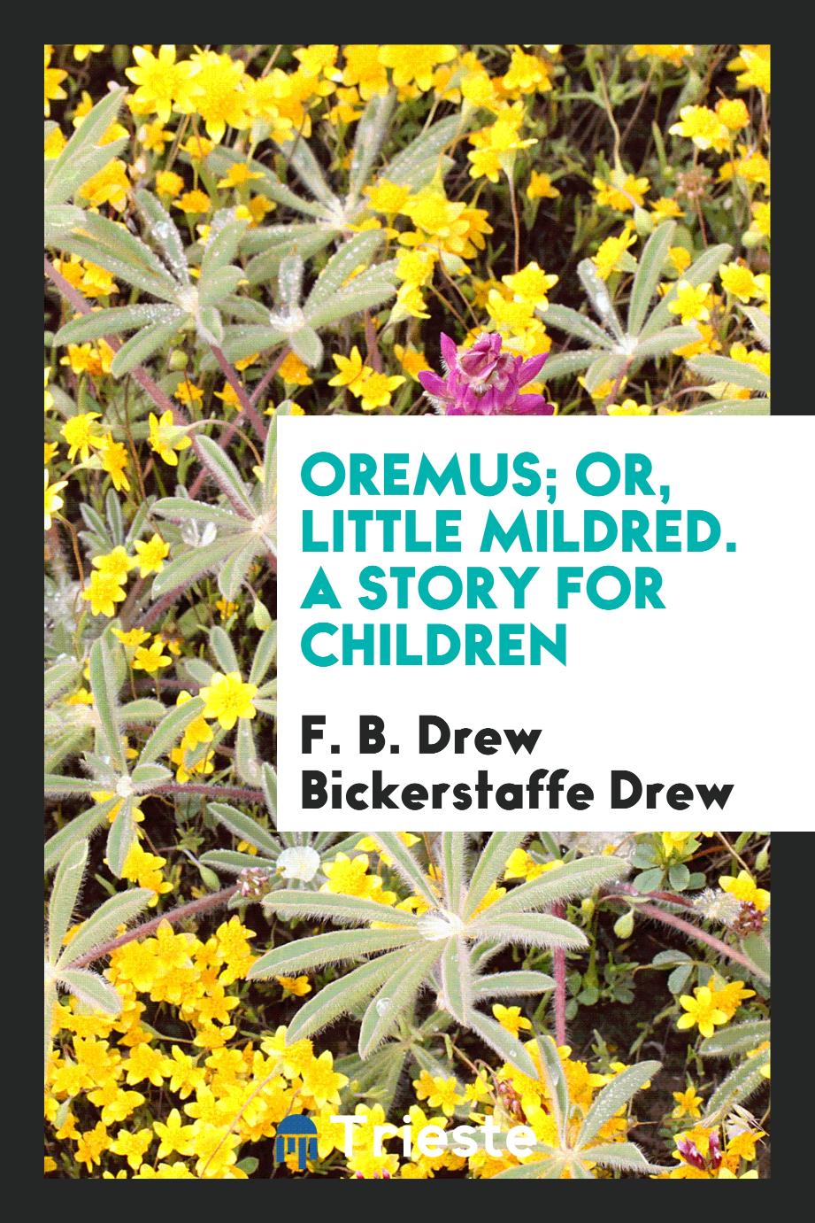 Oremus; Or, Little Mildred. A Story for Children