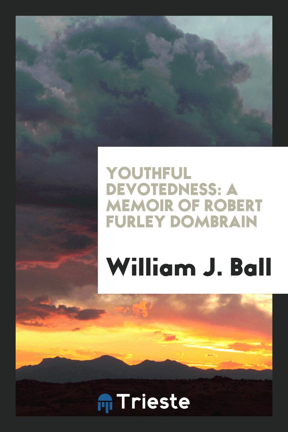 Youthful Devotedness: A Memoir of Robert Furley Dombrain